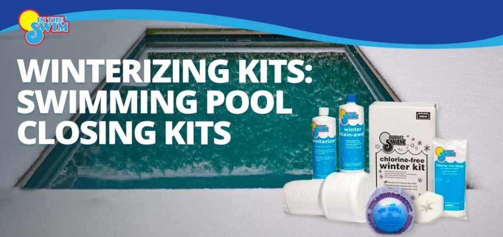 Winterizing Kits: Swimming Pool Closing Kits - In The Swim Pool Blog