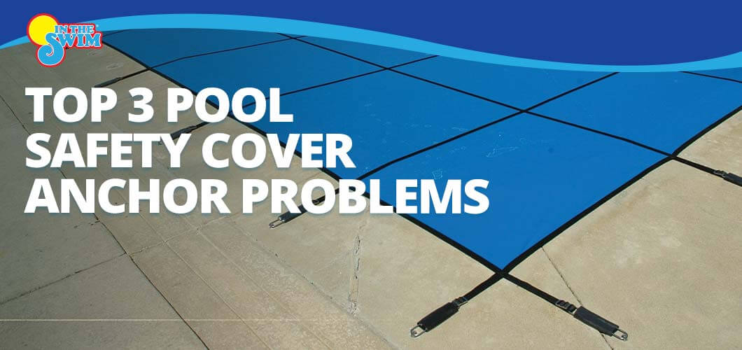 top-3-pool-safety-cover-anchor-problems-intheswim-pool-blog