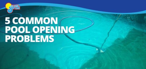 Pool Opening Problems | When is the Best Time to Open a Pool in ...
